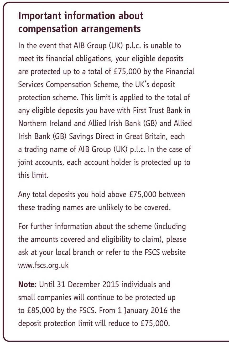 is unable to meet its financial obligations, your eligible deposits are protected up to a total of 75,000 by the Financial Services Compensation Scheme, the UK s deposit protection scheme.