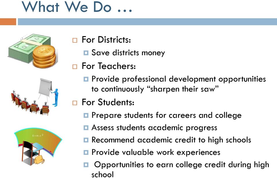 for careers and college Assess students academic progress Recommend academic credit to