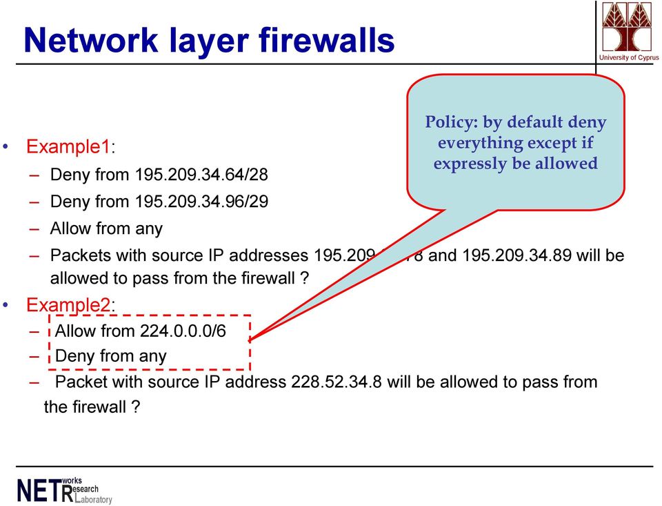209.34.89 will be allowed to pass from the firewall? Example2: Allow from 224.0.0.0/6 Deny from any Packet with source IP address 228.