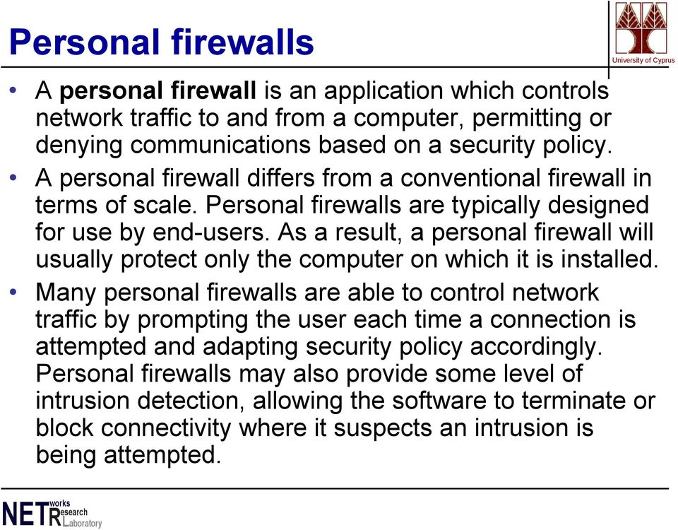 As a result, a personal firewall will usually protect only the computer on which it is installed.