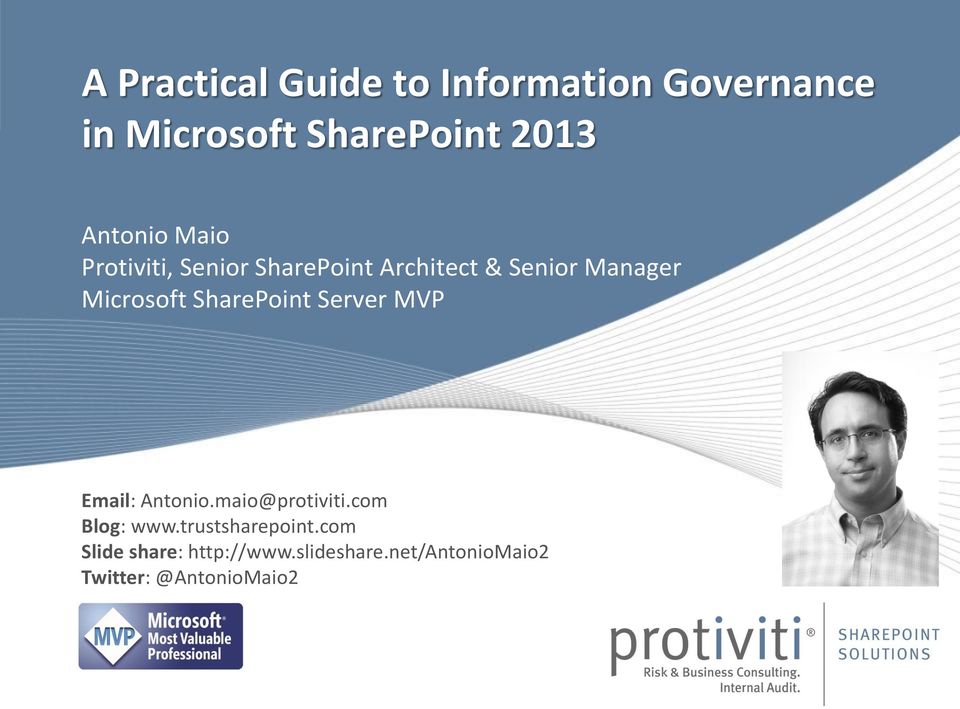 Microsoft SharePoint Server MVP Email: Antonio.maio@protiviti.com Blog: www.
