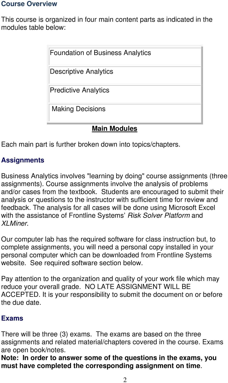 Course assignments involve the analysis of problems and/or cases from the textbook.