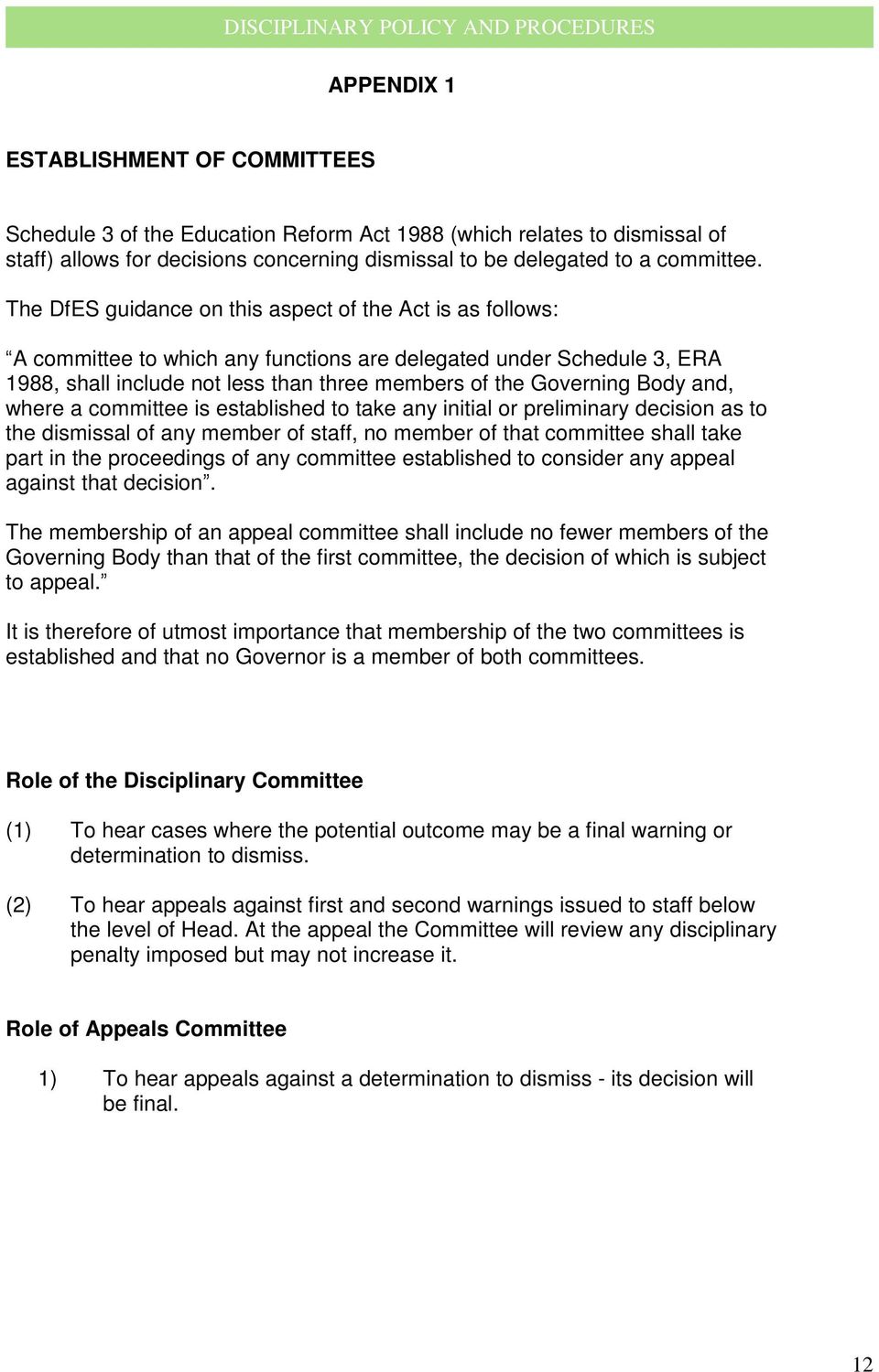 and, where a committee is established to take any initial or preliminary decision as to the dismissal of any member of staff, no member of that committee shall take part in the proceedings of any