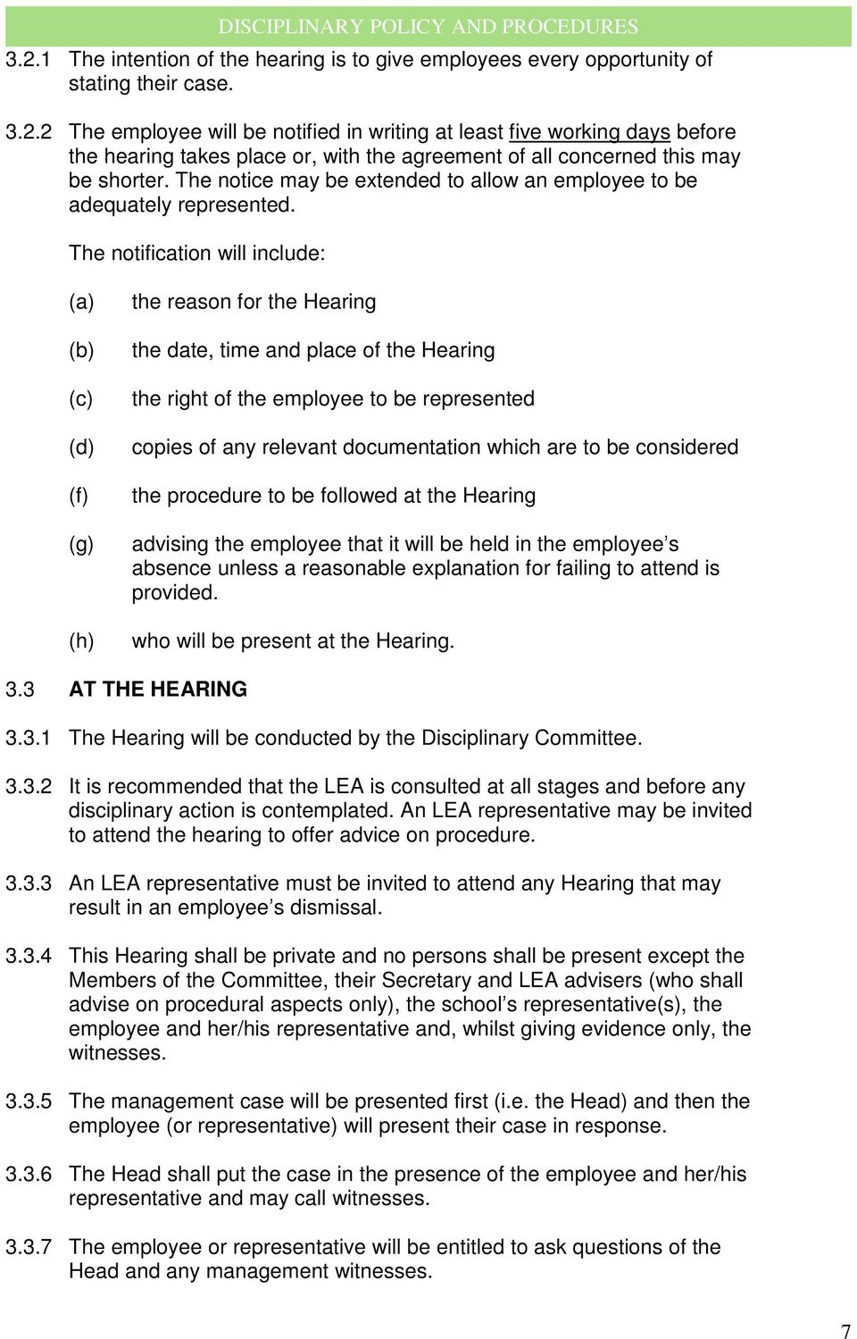 The notification will include: (a) (b) (c) (d) (f) (g) (h) the reason for the Hearing the date, time and place of the Hearing the right of the employee to be represented copies of any relevant