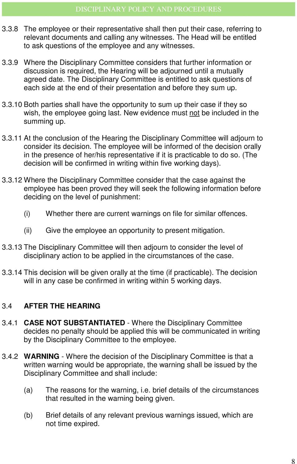 3.9 Where the Disciplinary Committee considers that further information or discussion is required, the Hearing will be adjourned until a mutually agreed date.