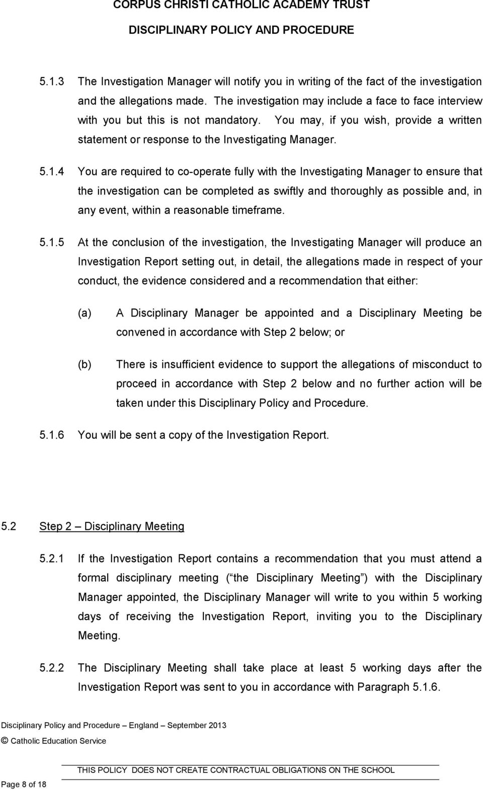 4 You are required to co-operate fully with the Investigating Manager to ensure that the investigation can be completed as swiftly and thoroughly as possible and, in any event, within a reasonable