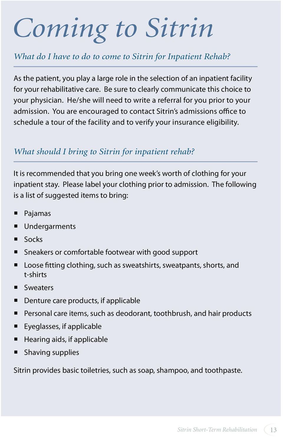 You are encouraged to contact Sitrin s admissions office to schedule a tour of the facility and to verify your insurance eligibility. What should I bring to Sitrin for inpatient rehab?