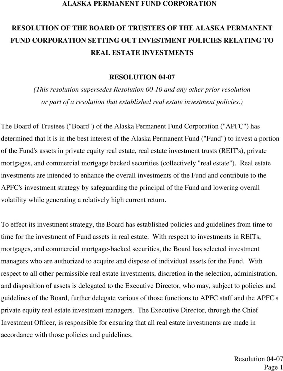 ) The Board of Trustees ("Board") of the Alaska Permanent Fund Corporation ("APFC") has determined that it is in the best interest of the Alaska Permanent Fund ("Fund") to invest a portion of the