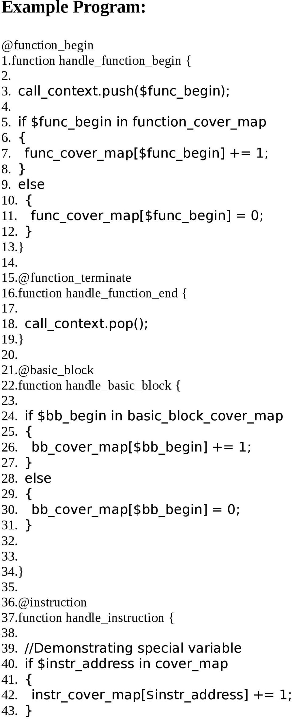 pop(); 19.} 20. 21.@basic_block 22.function handle_basic_block { 23. 24. if $bb_begin in basic_block_cover_map 25. { 26. bb_cover_map[$bb_begin] += 1; 27. } 28. else 29. { 30.