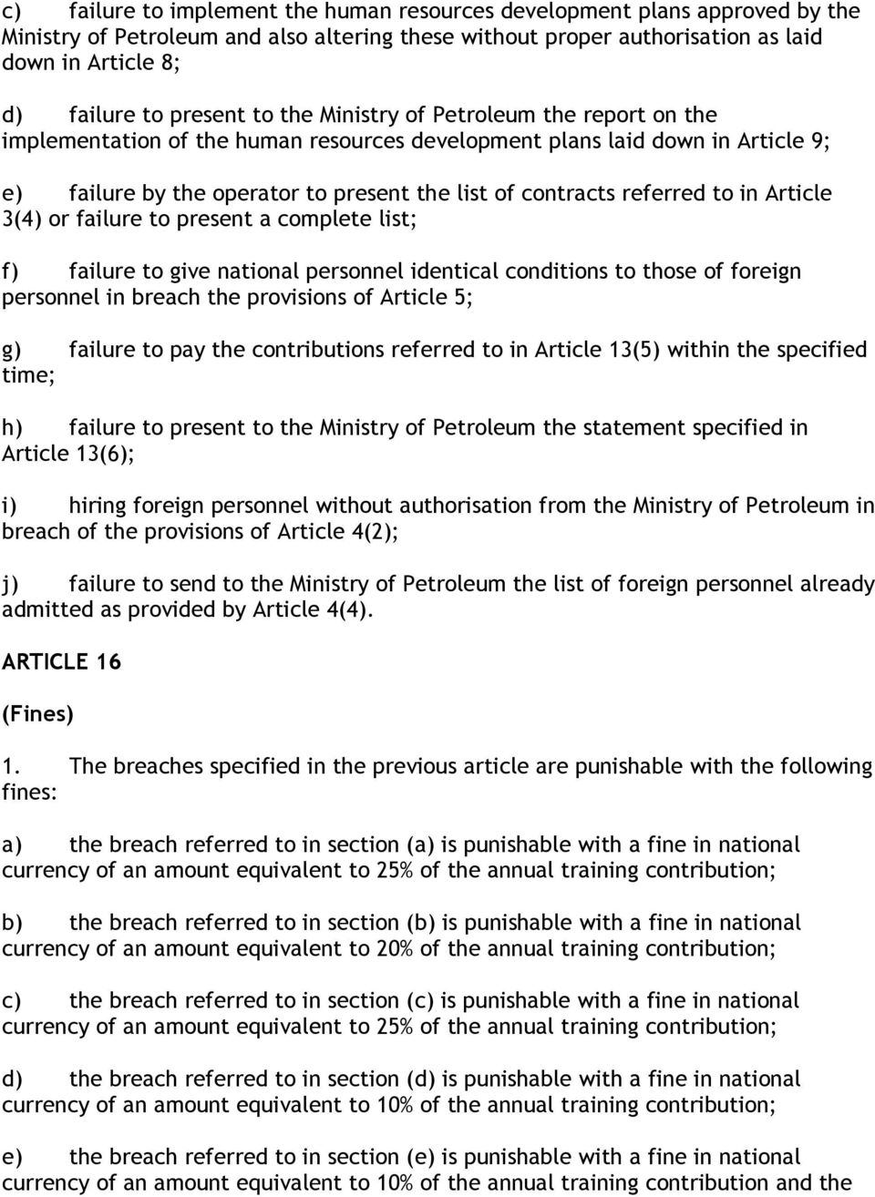 referred to in Article 3(4) or failure to present a complete list; f) failure to give national personnel identical conditions to those of foreign personnel in breach the provisions of Article 5; g)