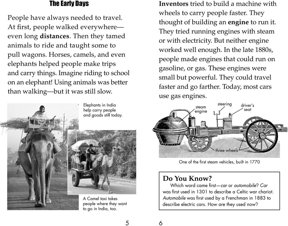 Elephants in India help carry people and goods still today. Inventors tried to build a machine with wheels to carry people faster. They thought of building an engine to run it.