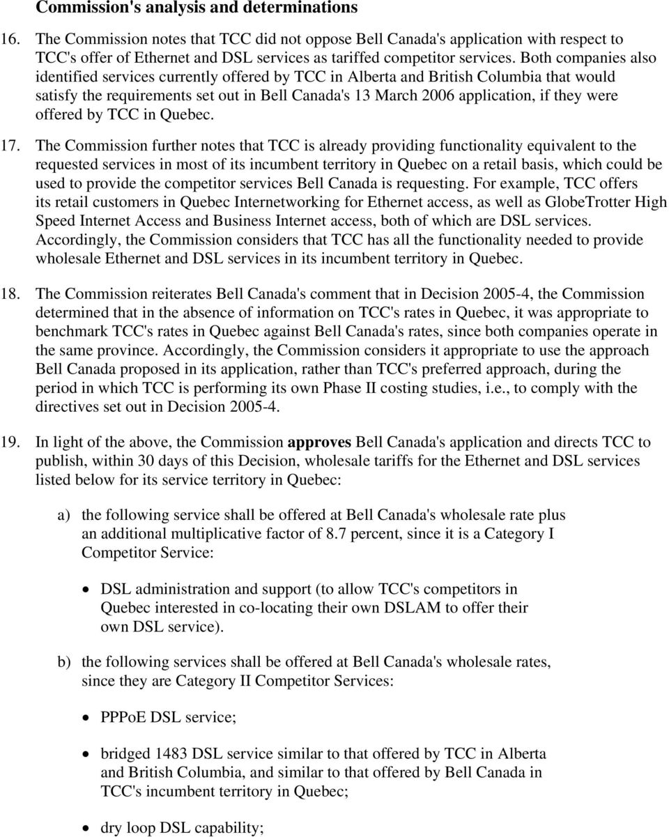Both companies also identified services currently offered by TCC in Alberta and British Columbia that would satisfy the requirements set out in Bell Canada's 13 March 2006 application, if they were