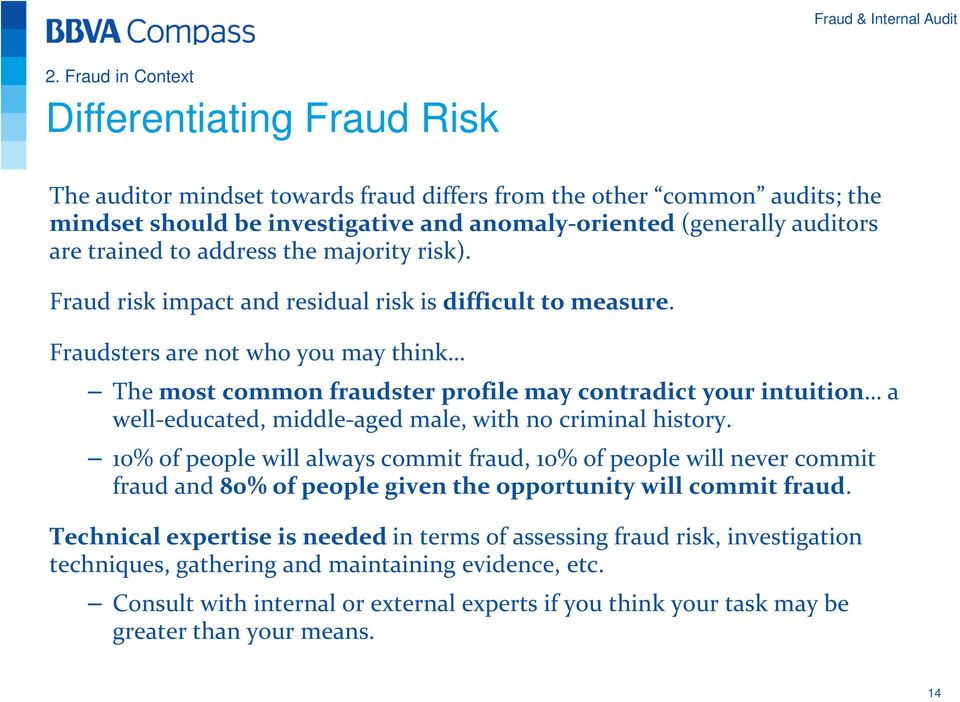 Fraudsters are not who you may think The most common fraudster profile may contradict your intuition a well-educated, middle-aged male, with no criminal history.