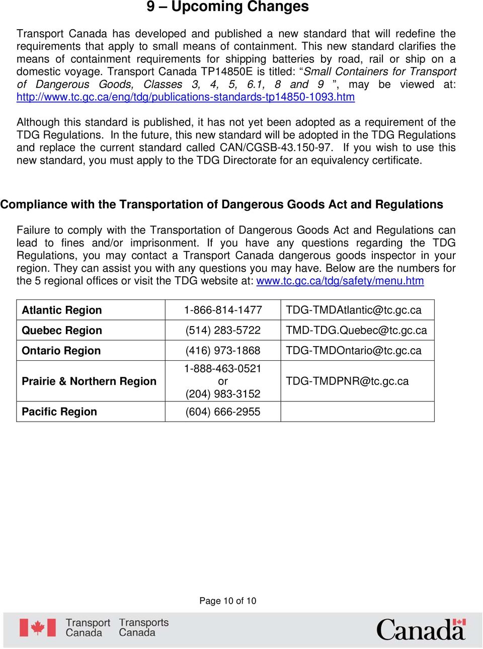 Transport Canada TP14850E is titled: Small Containers for Transport of Dangerous Goods, Classes 3, 4, 5, 6.1, 8 and 9, may be viewed at: http://www.tc.gc.