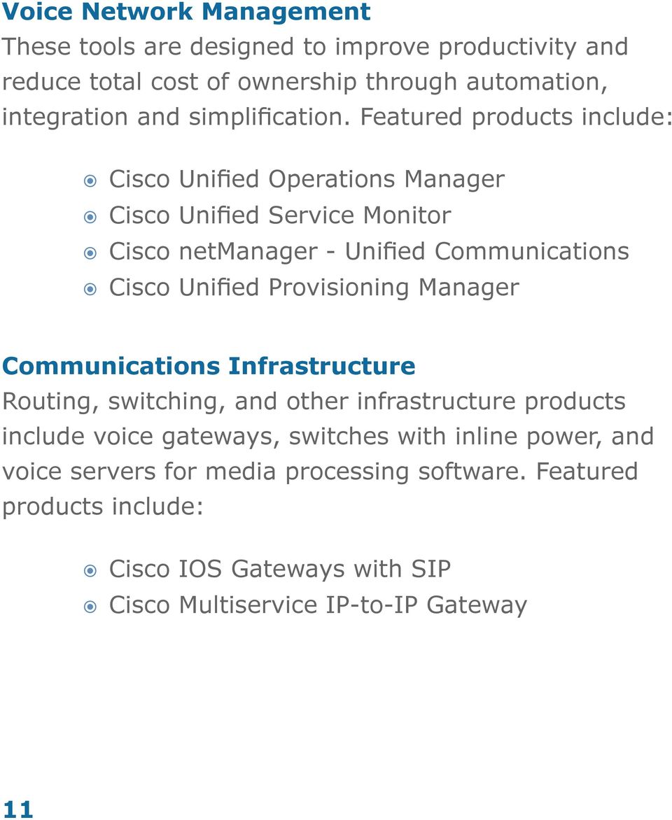 Featured products include: Cisco Unified Operations Manager Cisco Unified Service Monitor Cisco netmanager - Unified Communications Cisco Unified