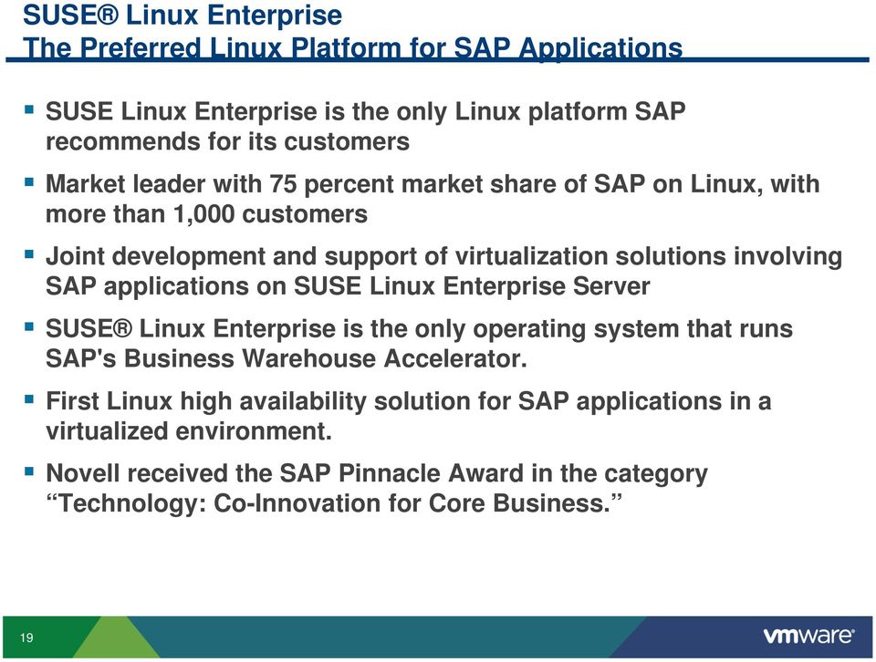 applications on SUSE Linux Enterprise Server SUSE Linux Enterprise is the only operating system that runs SAP's Business Warehouse Accelerator.