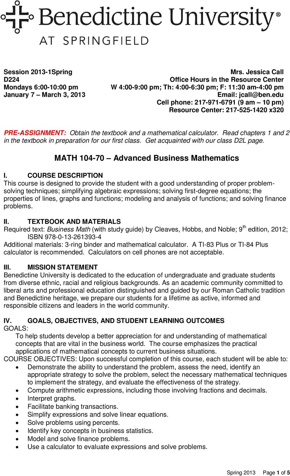 Read chapters 1 and 2 in the textbook in preparation for our first class. Get acquainted with our class D2L page. MATH 104-70 Advanced Business Mathematics I.
