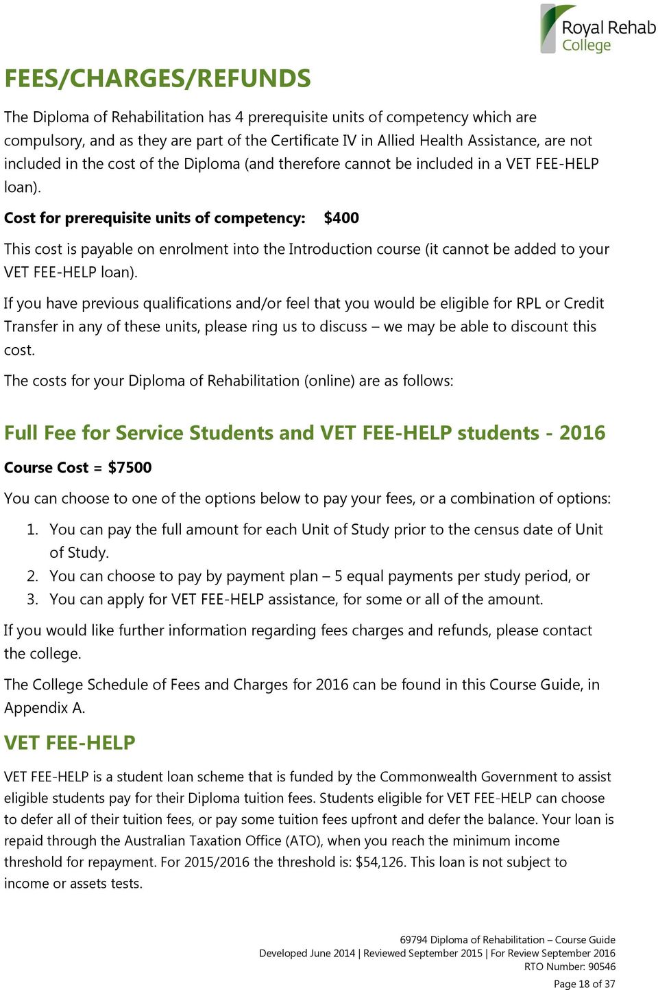 Cost for prerequisite units of competency: $400 This cost is payable on enrolment into the Introduction course (it cannot be added to your VET FEE-HELP loan).