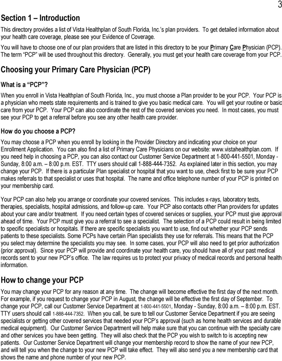 You will have to choose one of our plan providers that are listed in this directory to be your Primary Care Physician (PCP). The term PCP will be used throughout this directory.