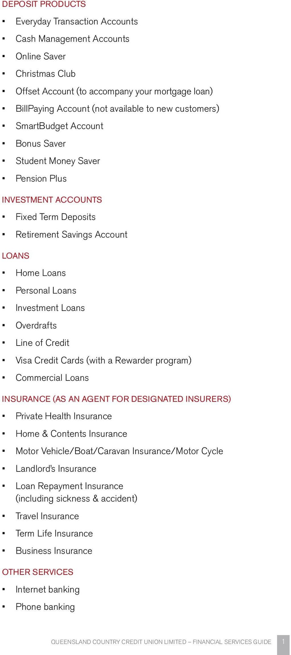 Overdrafts Line of Credit Visa Credit Cards (with a Rewarder program) Commercial Loans INSURANCE (AS AN AGENT FOR DESIGNATED INSURERS) Private Health Insurance Home & Contents Insurance Motor