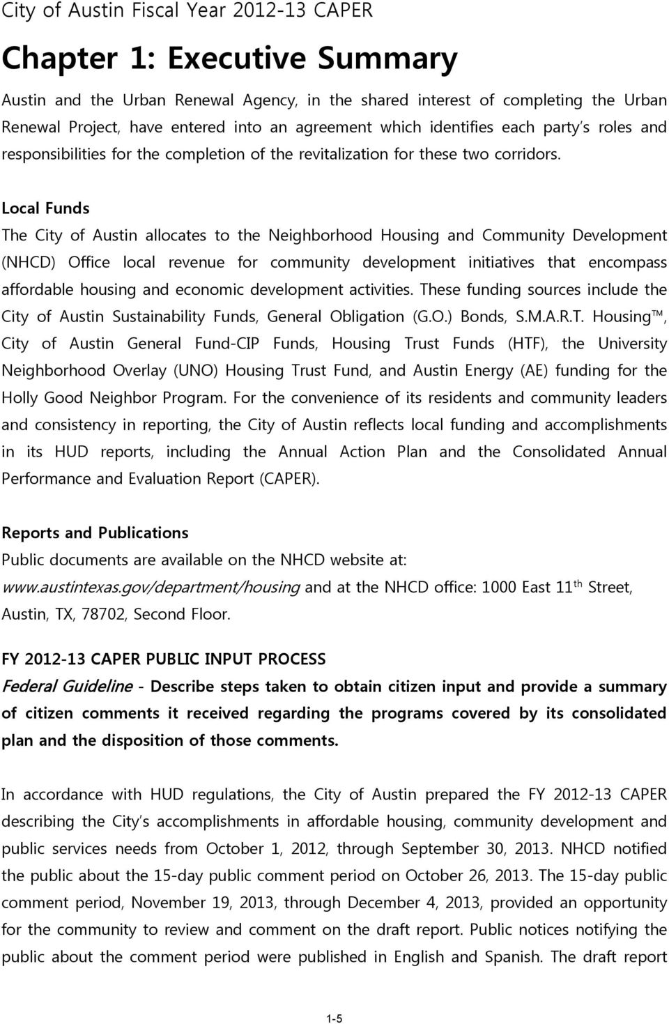 Local Funds The City of Austin allocates to the Neighborhood Housing and Community Development (NHCD) Office local revenue for community development initiatives that encompass affordable housing and