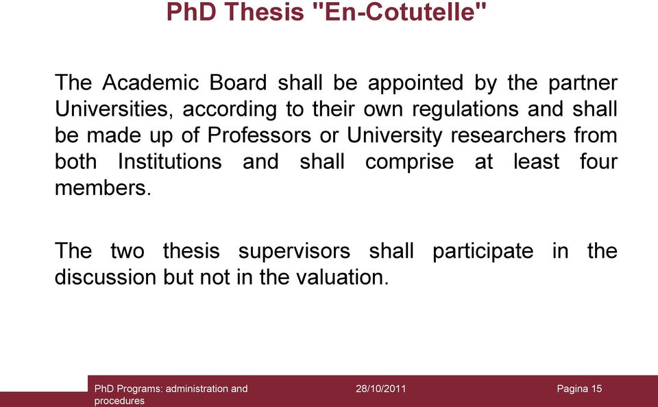 University researchers from both Institutions and shall comprise at least four members.