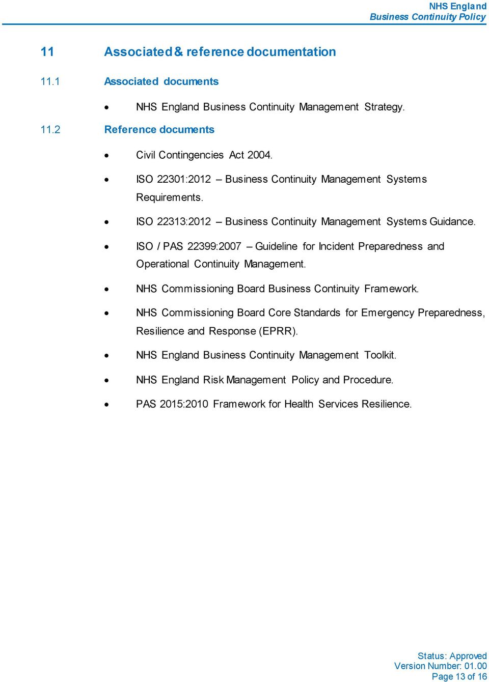 ISO / PAS 22399:2007 Guideline for Incident Preparedness and Operational Continuity Management. NHS Commissioning Board Business Continuity Framework.