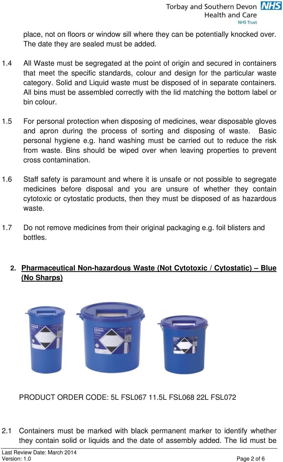 Solid and Liquid waste must be disposed of in separate containers. All bins must be assembled correctly with the lid matching the bottom label or bin colour. 1.