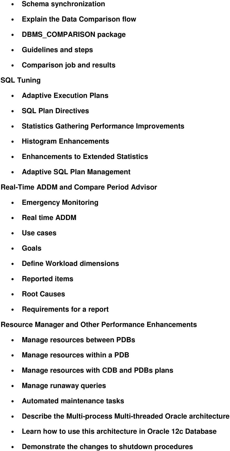 ADDM Use cases Goals Define Workload dimensions Reported items Root Causes Requirements for a report Resource Manager and Other Performance Enhancements Manage resources between PDBs Manage resources