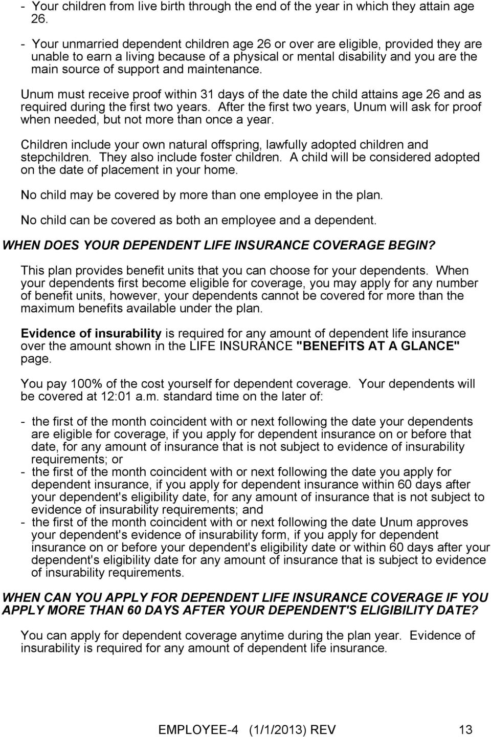 maintenance. Unum must receive proof within 31 days of the date the child attains age 26 and as required during the first two years.