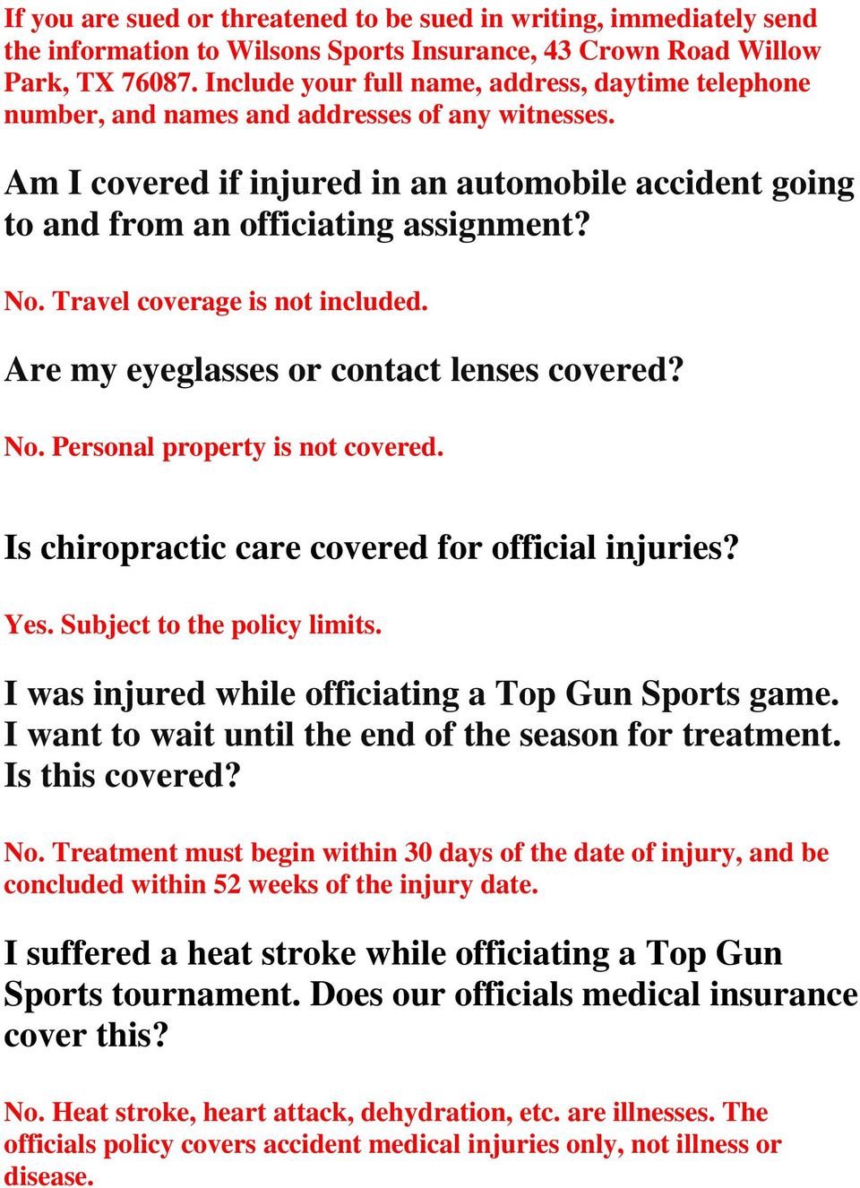 Travel coverage is not included. Are my eyeglasses or contact lenses covered? No. Personal property is not covered. Is chiropractic care covered for official injuries? Yes.