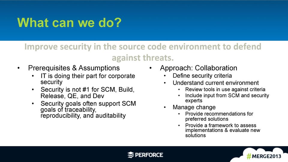 support SCM goals of traceability, reproducibility, and auditability Approach: Collaboration Define security criteria Understand current environment