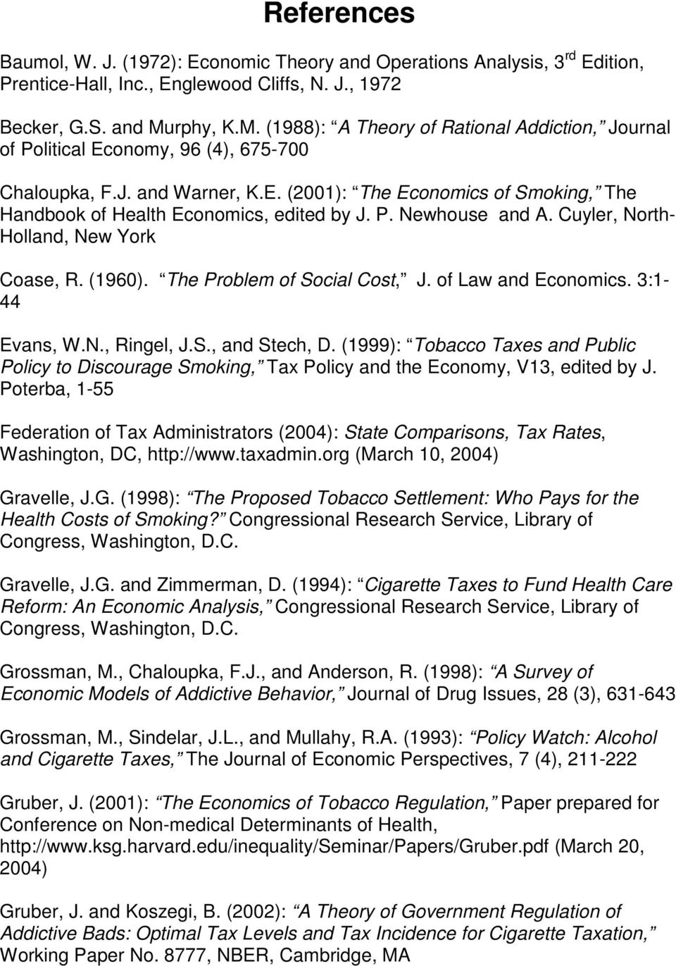 P. Newhouse and A. Cuyler, North- Holland, New York Coase, R. (1960). The Problem of Social Cost, J. of Law and Economics. 3:1-44 Evans, W.N., Ringel, J.S., and Stech, D.