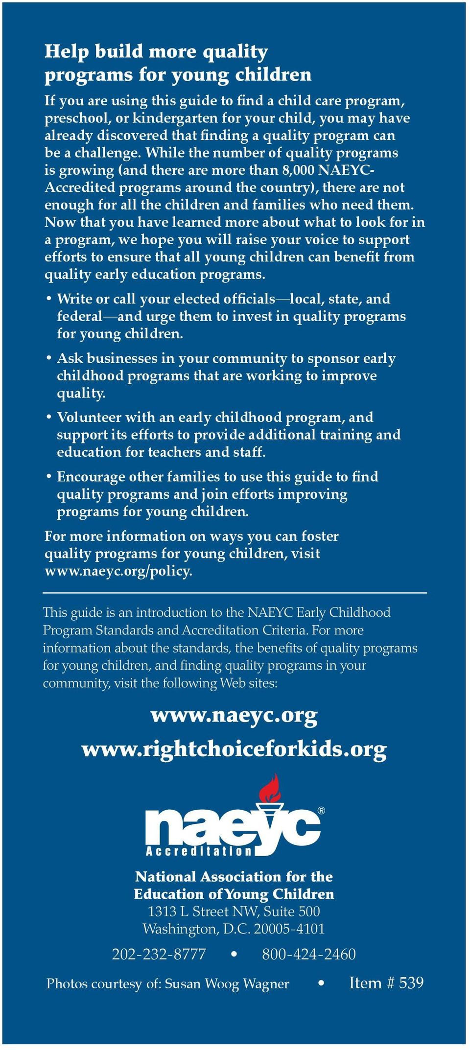 While the number of quality programs is growing (and there are more than 8,000 NAEYC- Accredited programs around the country), there are not enough for all the children and families who need them.