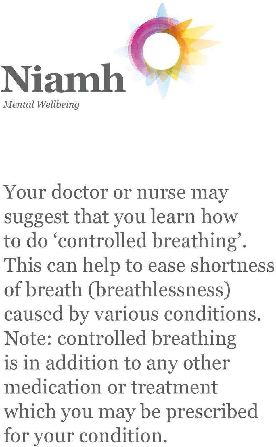 This can help to ease shortness of breath (breathlessness) caused by
