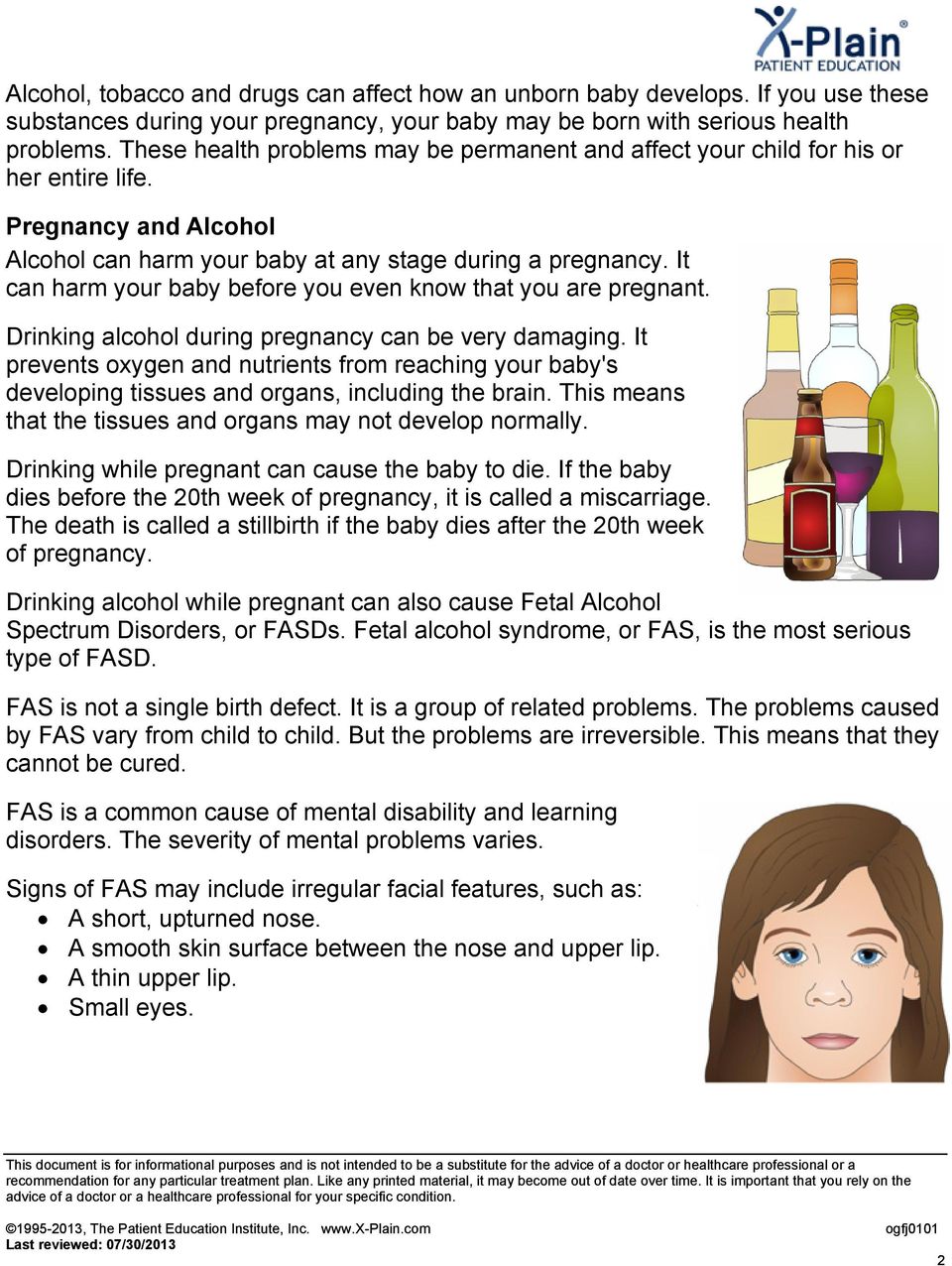 It can harm your baby before you even know that you are pregnant. Drinking alcohol during pregnancy can be very damaging.