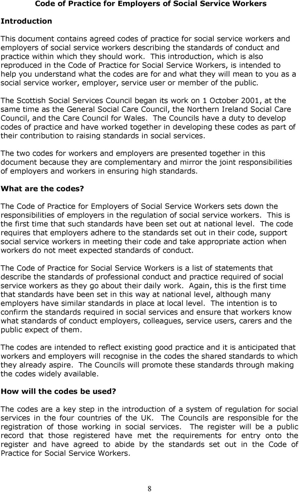 This introduction, which is also reproduced in the Code of Practice for Social Service Workers, is intended to help you understand what the codes are for and what they will mean to you as a social