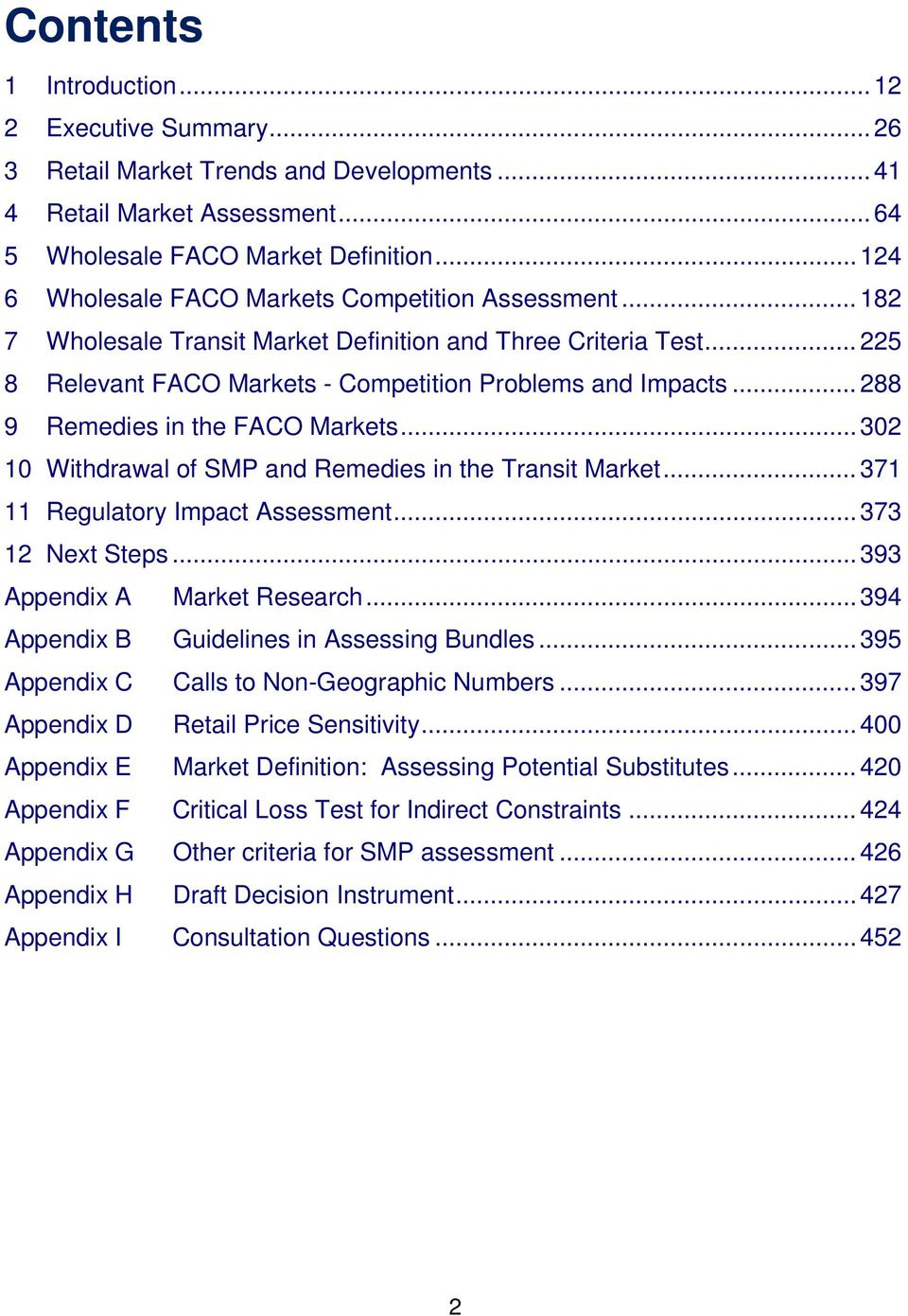.. 288 9 Remedies in the FACO Markets... 302 10 Withdrawal of SMP and Remedies in the Transit Market... 371 11 Regulatory Impact Assessment... 373 12 Next Steps... 393 Appendix A Market Research.
