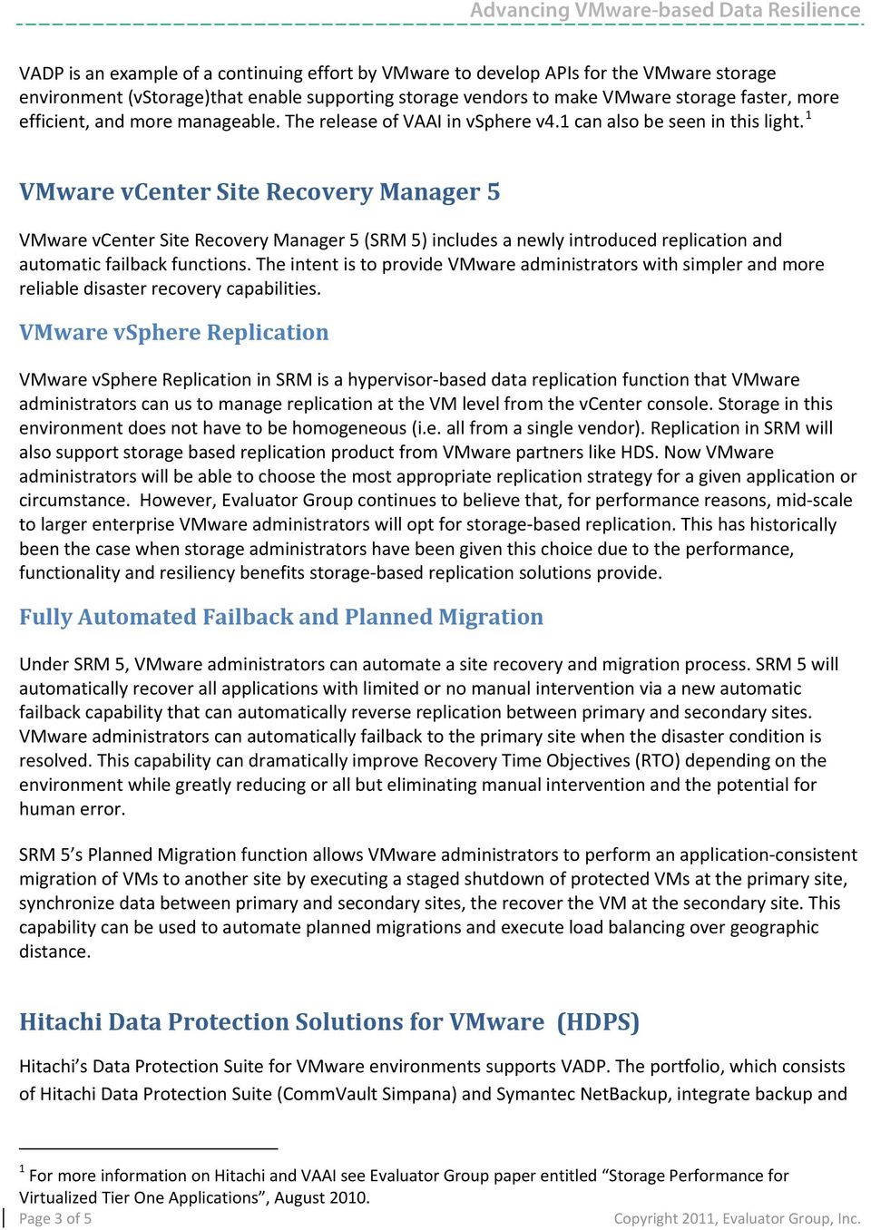 1 VMware vcenter Site Recovery Manager 5 VMware vcenter Site Recovery Manager 5 (SRM 5) includes a newly introduced replication and automatic failback functions.