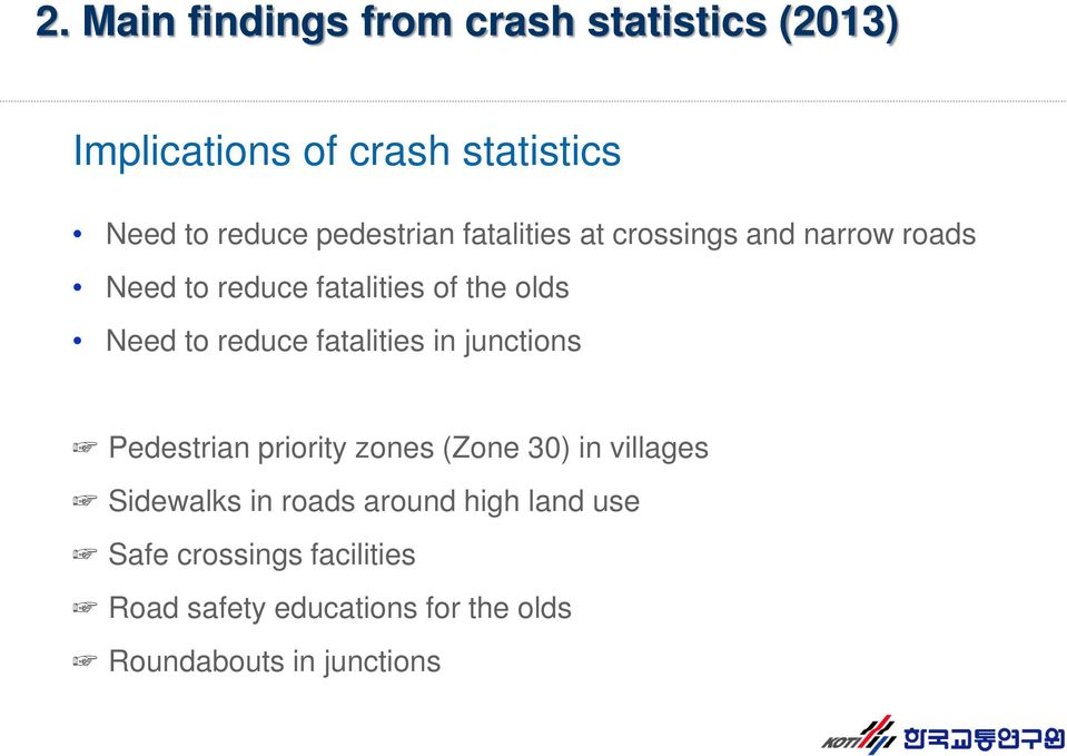reduce fatalities in junctions Pedestrian priority zones (Zone 30) in villages Sidewalks in roads