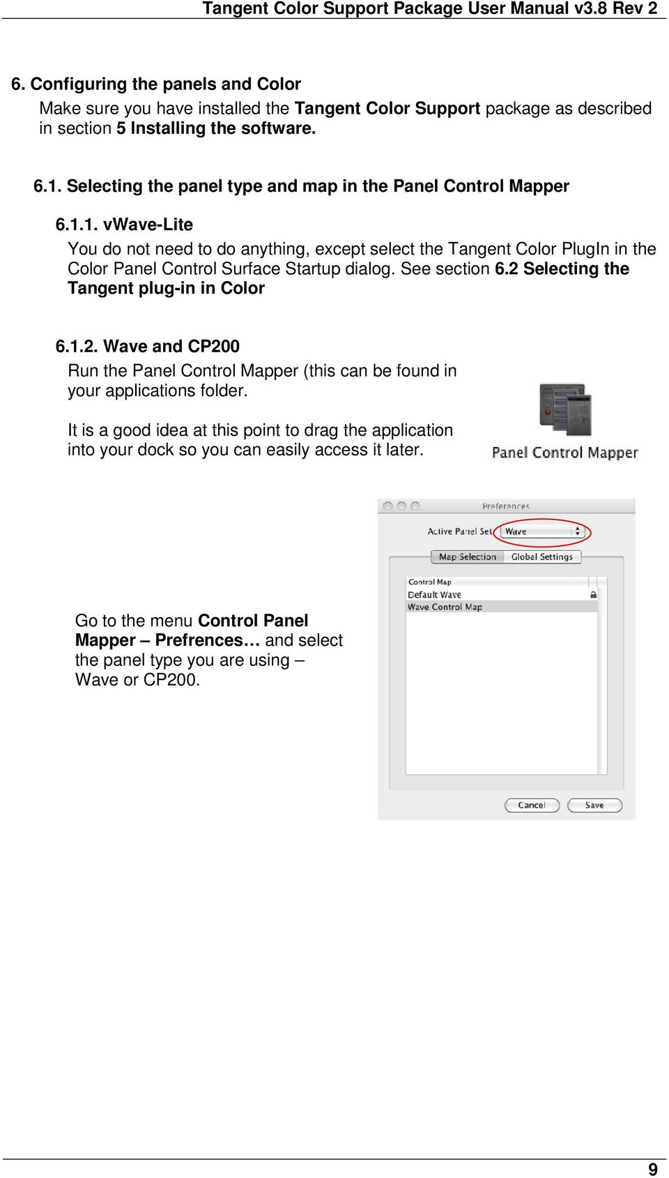 1. vwave-lite You do not need to do anything, except select the Tangent Color PlugIn in the Color Panel Control Surface Startup dialog. See section 6.
