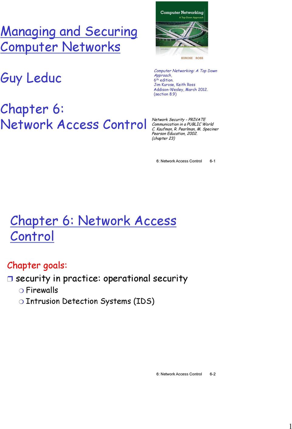 9) Chapter 6: Network Access Control Network Security - PRIVATE Communication in a PUBLIC World C. Kaufman, R. Pearlman, M.