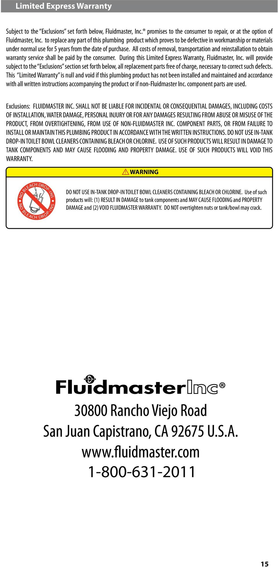 All costs of removal, transportation and reinstallation to obtain warranty service shall be paid by the consumer. During this Limited Express Warranty, Fluidmaster, Inc.