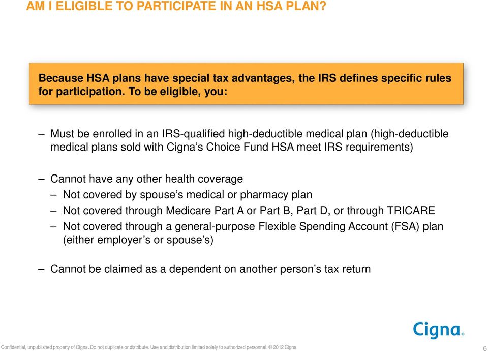 health coverage Not covered by spouse s medical or pharmacy plan Not covered through Medicare Part A or Part B, Part D, or through TRICARE Not covered through a general-purpose Flexible Spending
