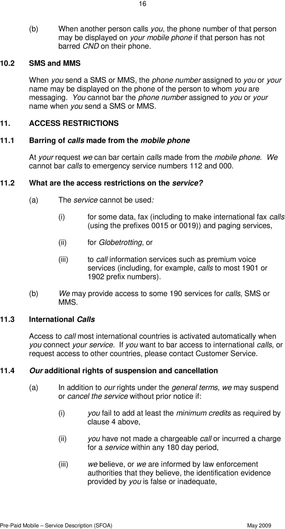 You cannot bar the phone number assigned to you or your name when you send a SMS or MMS. 11. ACCESS RESTRICTIONS 11.