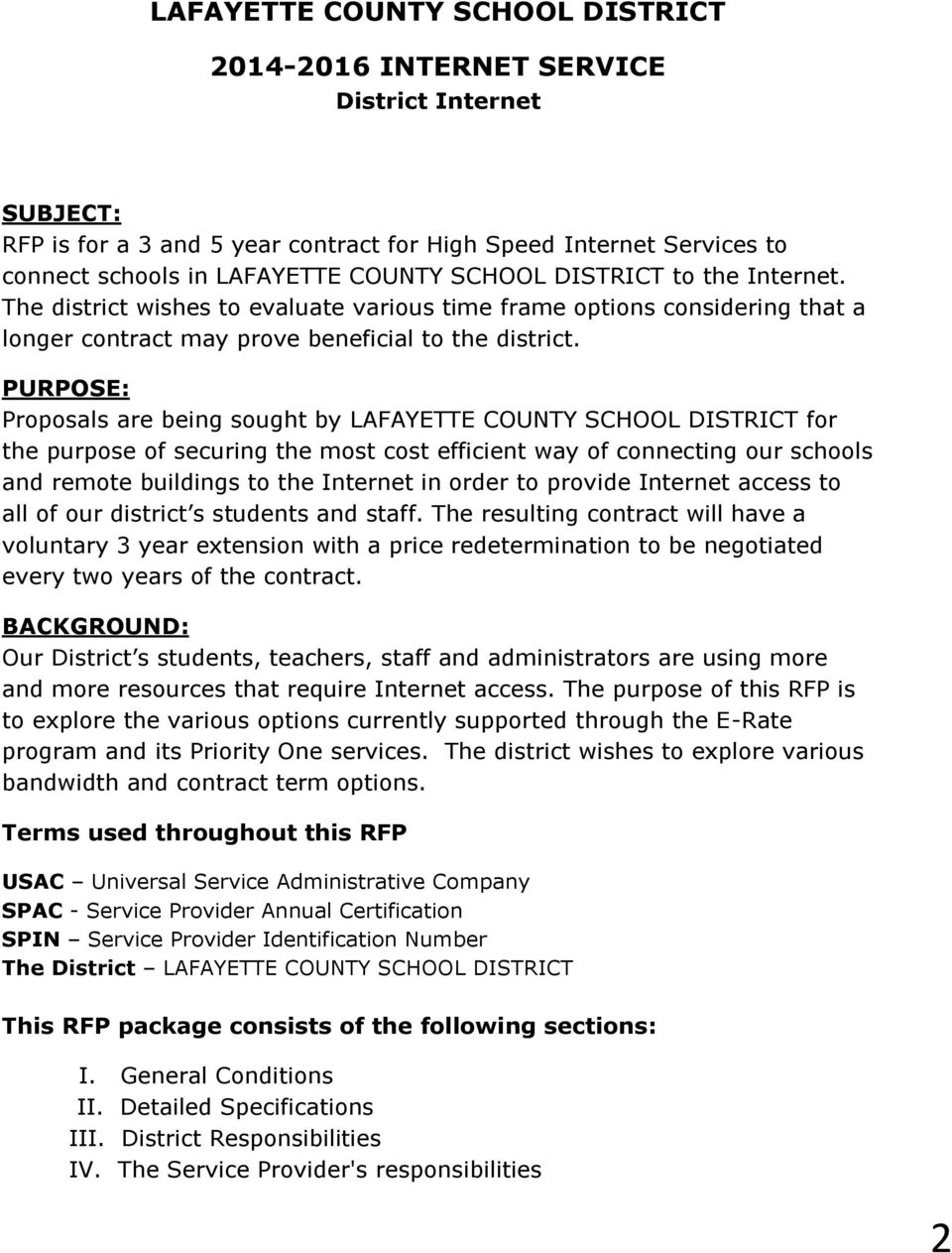 PURPOSE: Proposals are being sought by LAFAYETTE COUNTY SCHOOL DISTRICT for the purpose of securing the most cost efficient way of connecting our schools and remote buildings to the Internet in order