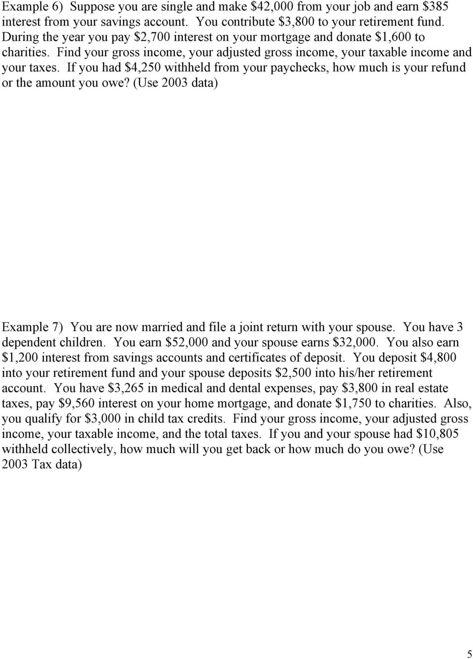 If you had $4,250 withheld from your paychecks, how much is your refund or the amount you owe? (Use 2003 data) Example 7) You are now married and file a joint return with your spouse.