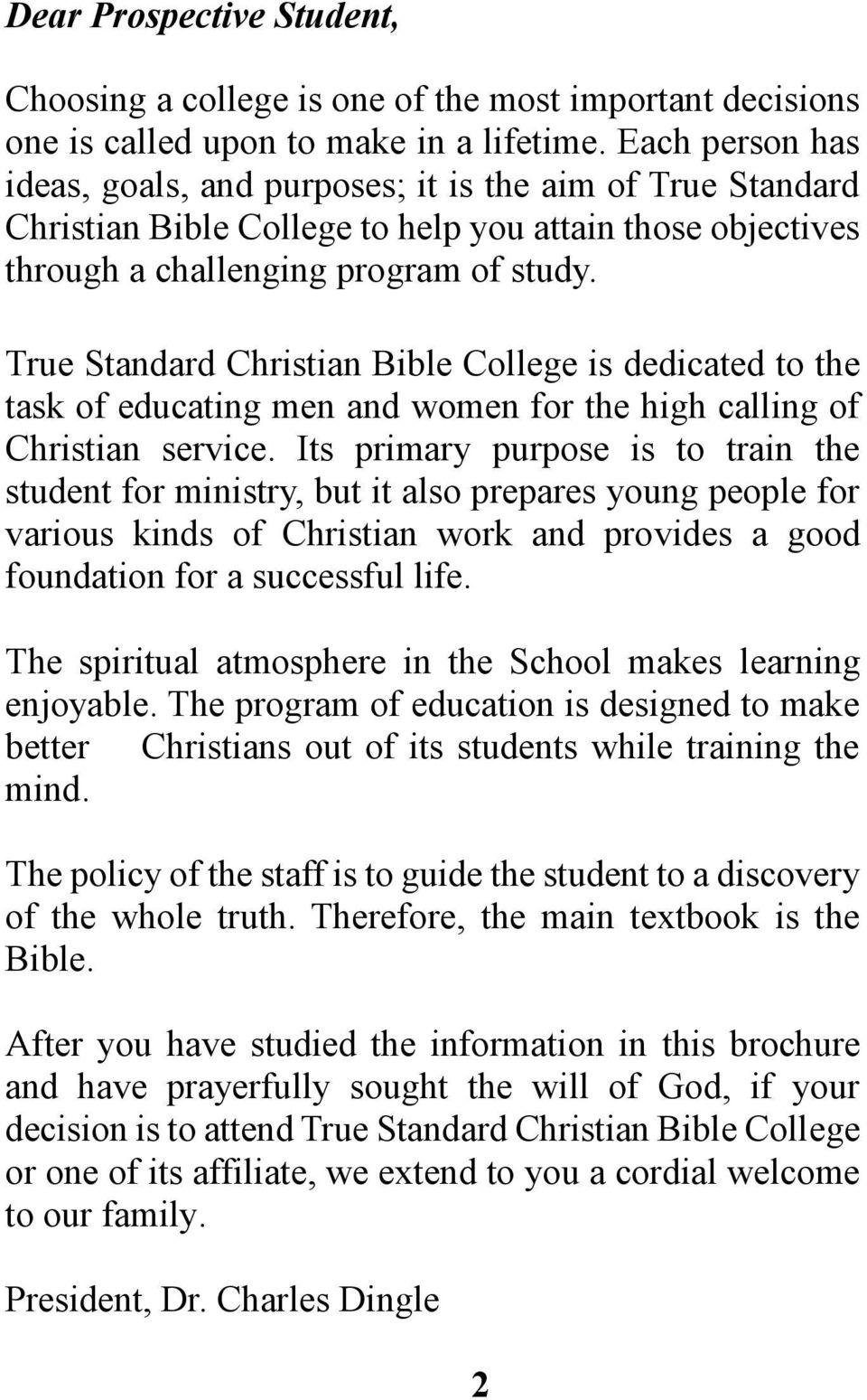 True Standard Christian Bible College is dedicated to the task of educating men and women for the high calling of Christian service.
