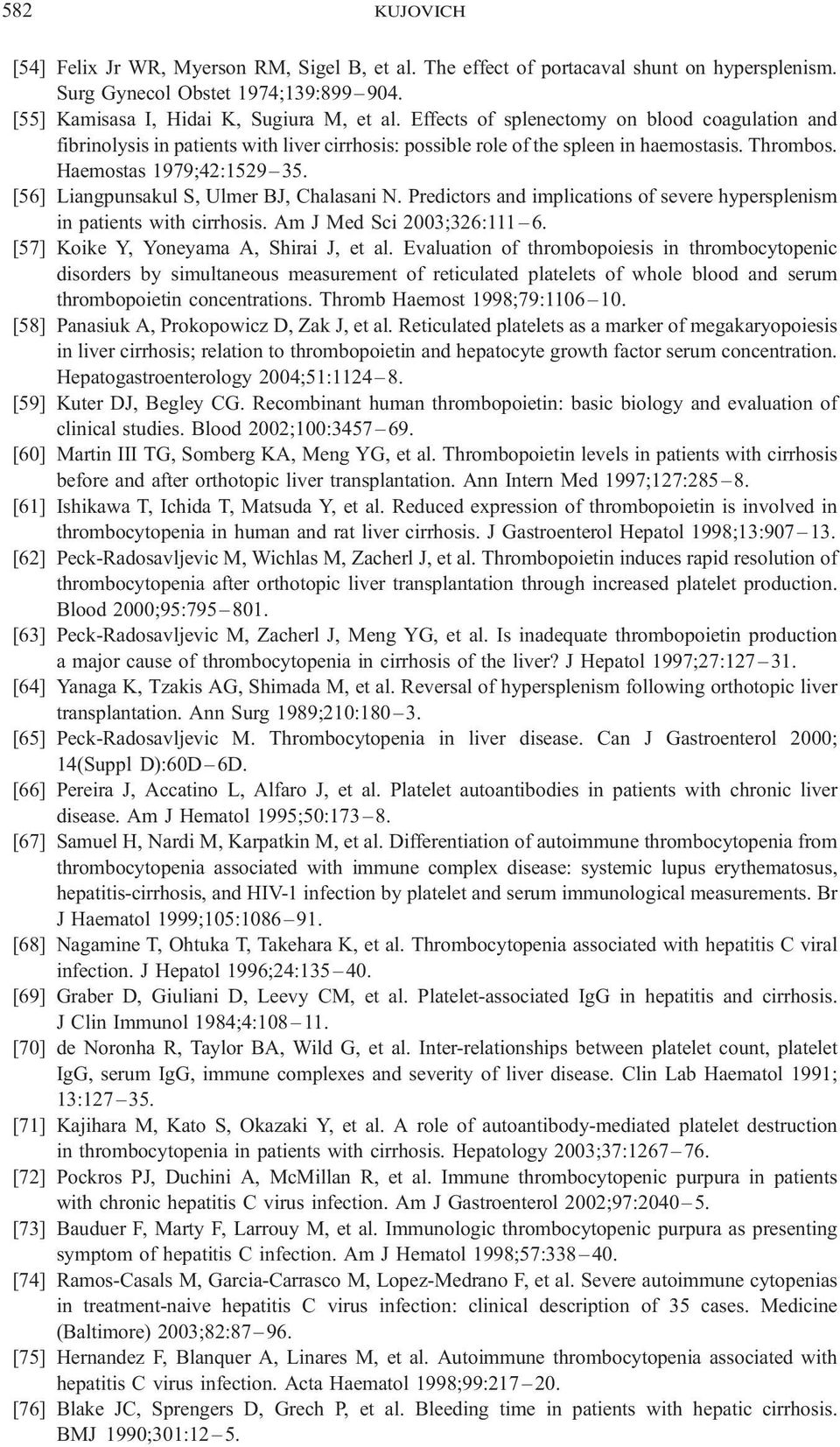 [56] Liangpunsakul S, Ulmer BJ, Chalasani N. Predictors and implications of severe hypersplenism in patients with cirrhosis. Am J Med Sci 2003;326:111 6. [57] Koike Y, Yoneyama A, Shirai J, et al.