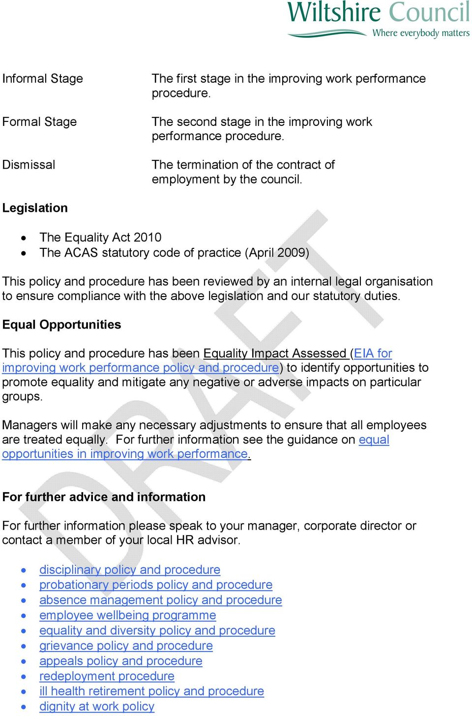 Legislation The Equality Act 2010 The ACAS statutory code of practice (April 2009) This policy and procedure has been reviewed by an internal legal organisation to ensure compliance with the above